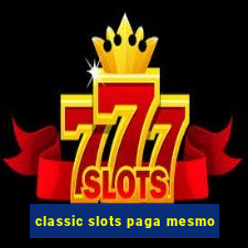 classic slots paga mesmo