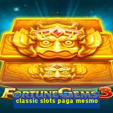 classic slots paga mesmo