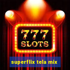 superflix tela mix