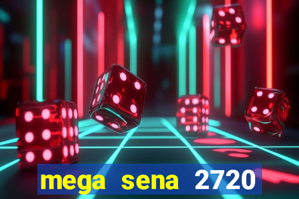 mega sena 2720 giga sena