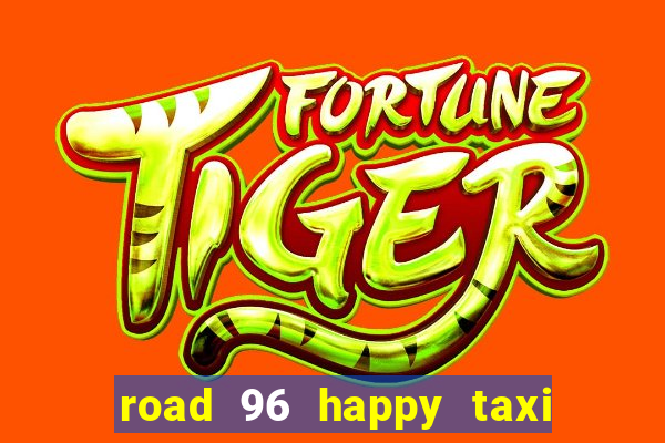 road 96 happy taxi security call password