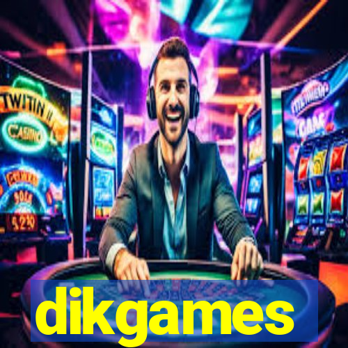 dikgames