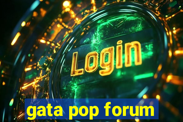 gata pop forum