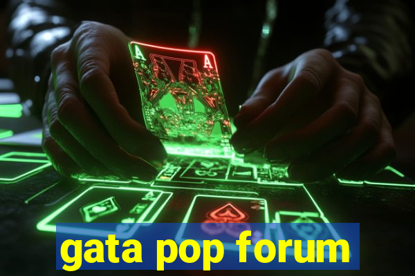 gata pop forum