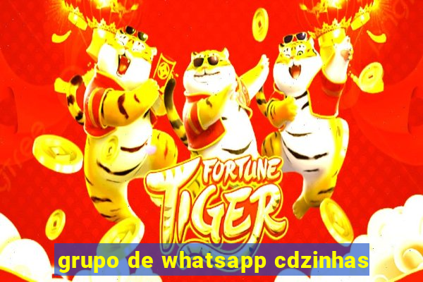 grupo de whatsapp cdzinhas