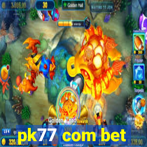 pk77 com bet