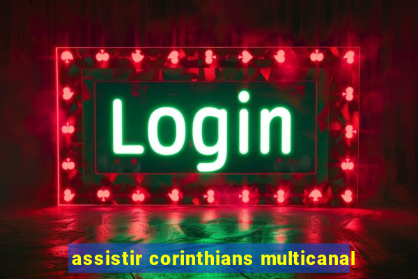 assistir corinthians multicanal