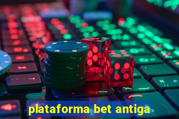 plataforma bet antiga