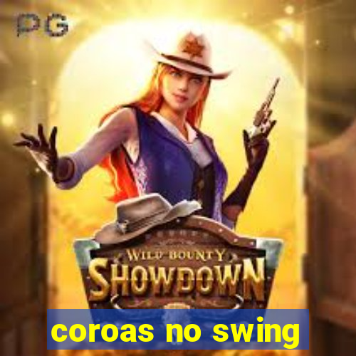 coroas no swing