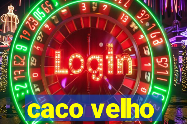 caco velho