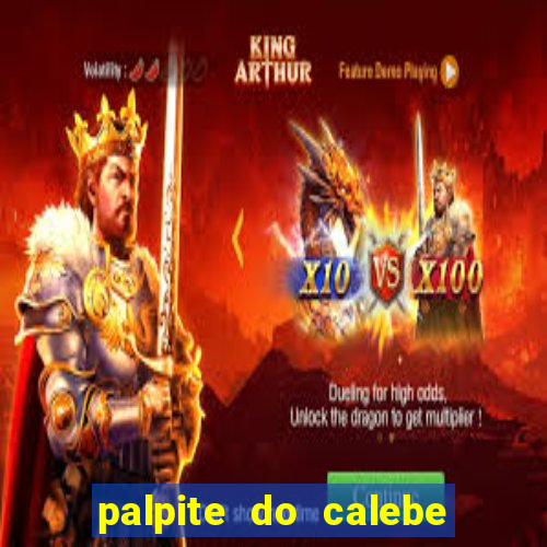 palpite do calebe para hoje