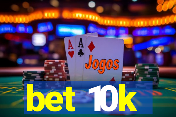 bet 10k