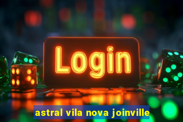 astral vila nova joinville