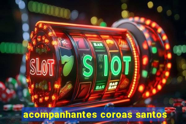 acompanhantes coroas santos