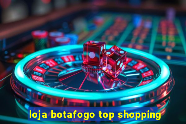 loja botafogo top shopping