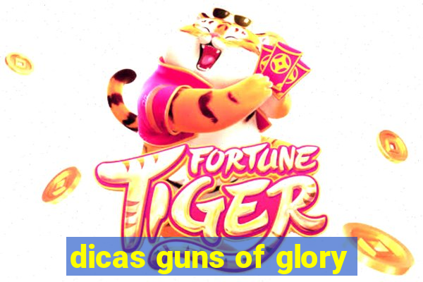 dicas guns of glory