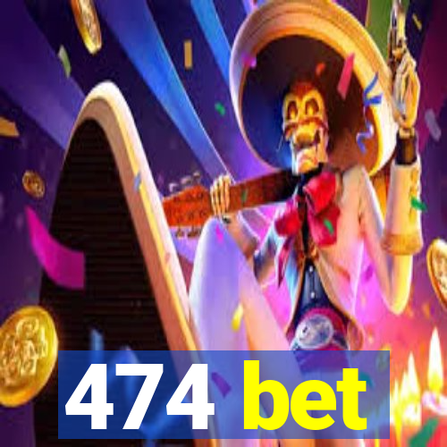 474 bet