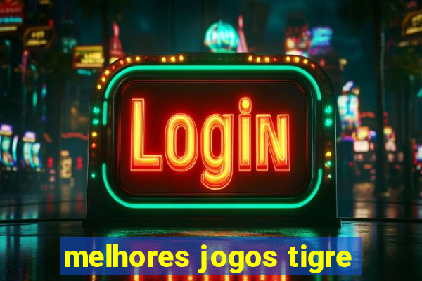 melhores jogos tigre