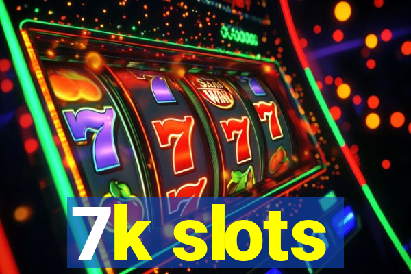 7k slots