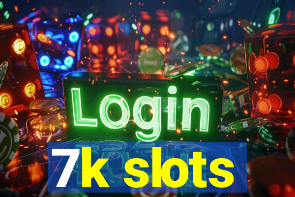 7k slots