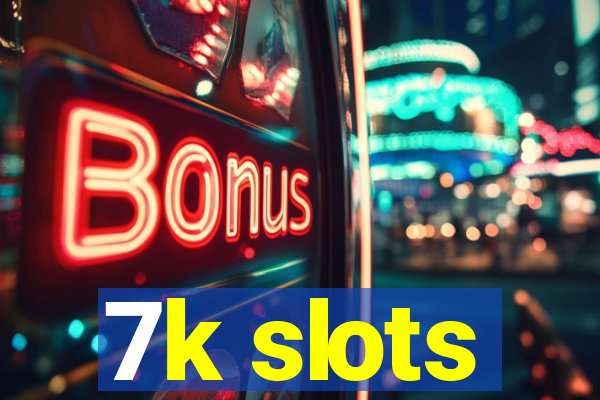 7k slots