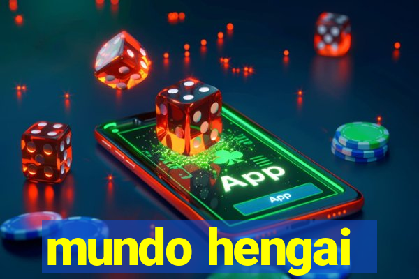 mundo hengai