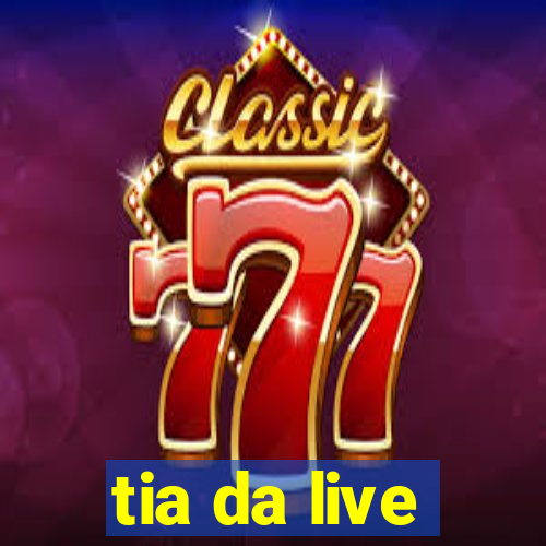 tia da live