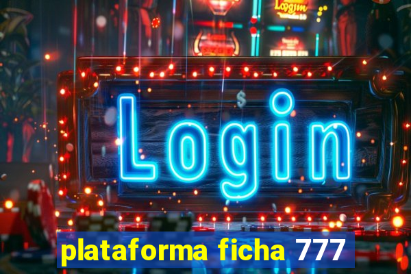 plataforma ficha 777