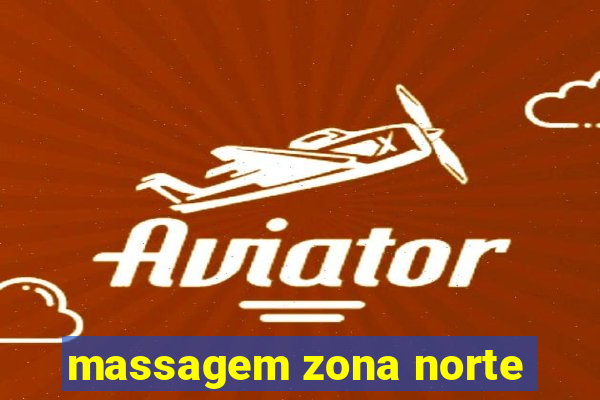 massagem zona norte