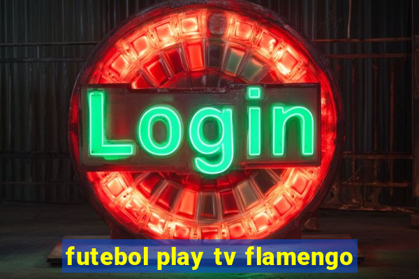 futebol play tv flamengo