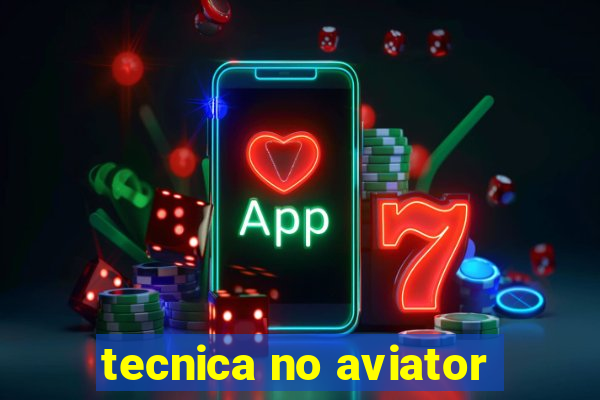 tecnica no aviator