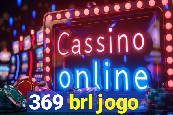 369 brl jogo