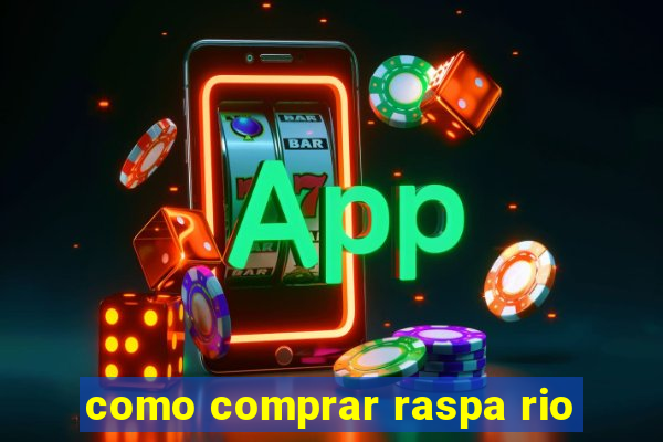 como comprar raspa rio