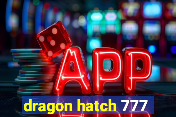 dragon hatch 777