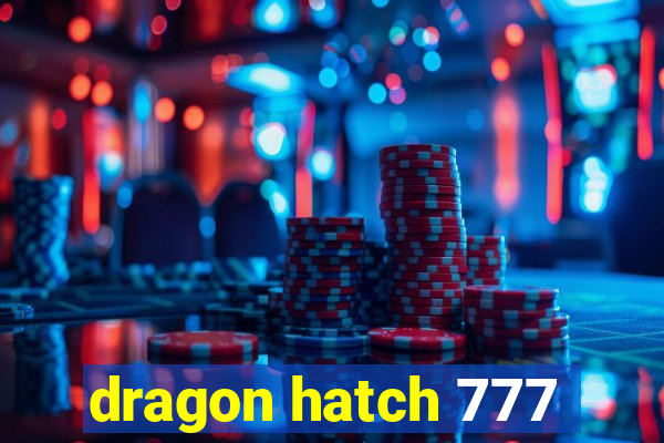 dragon hatch 777