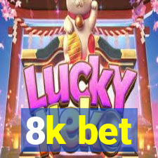 8k bet