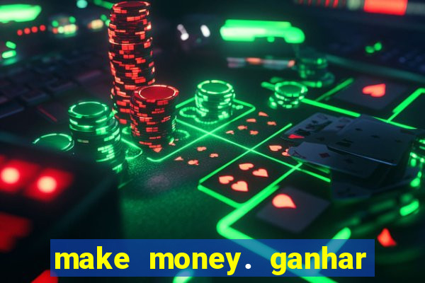 make money. ganhar dinheiro jogando