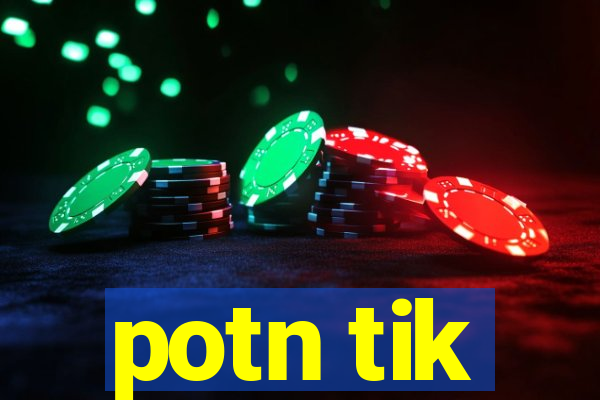 potn tik