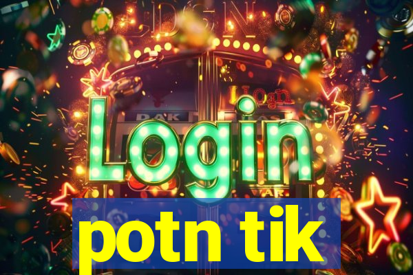 potn tik