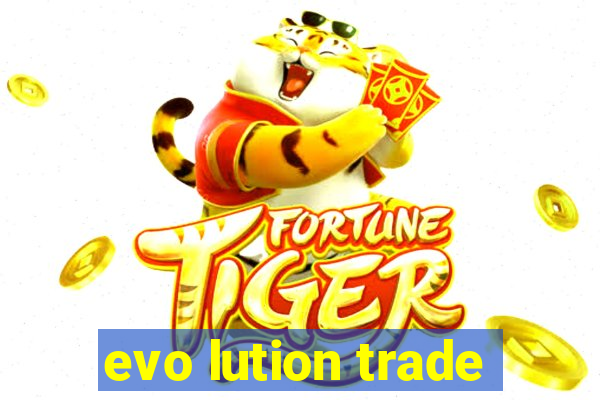 evo lution trade