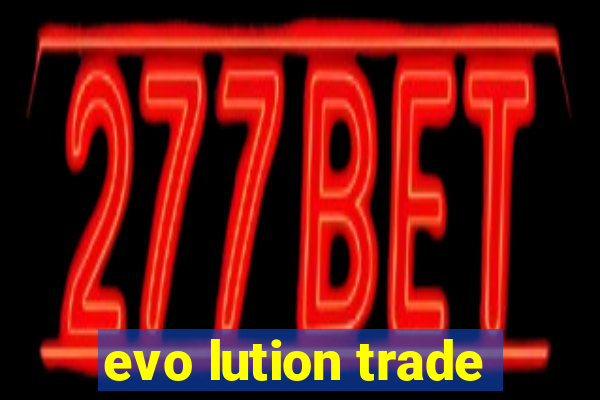 evo lution trade