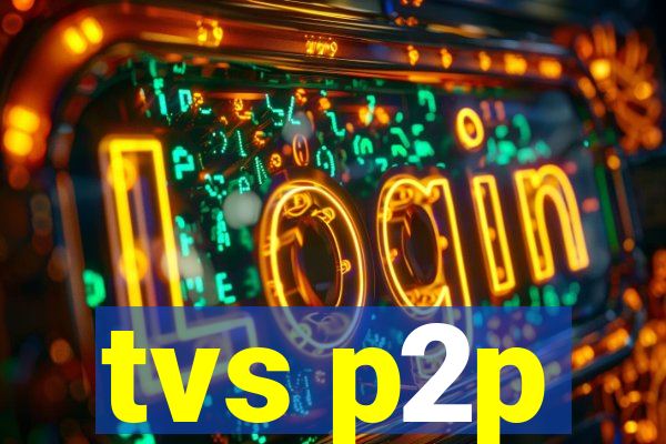 tvs p2p