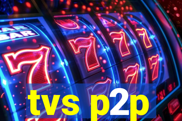 tvs p2p