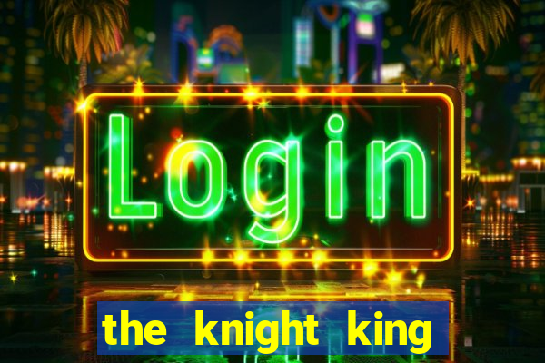 the knight king who returned with a god ptbr