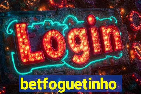 betfoguetinho