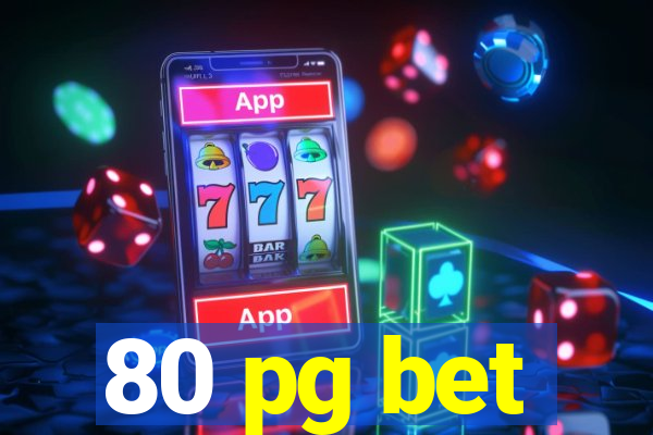 80 pg bet