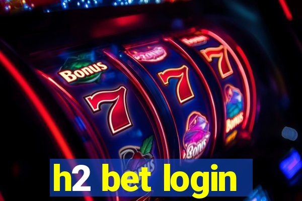 h2 bet login