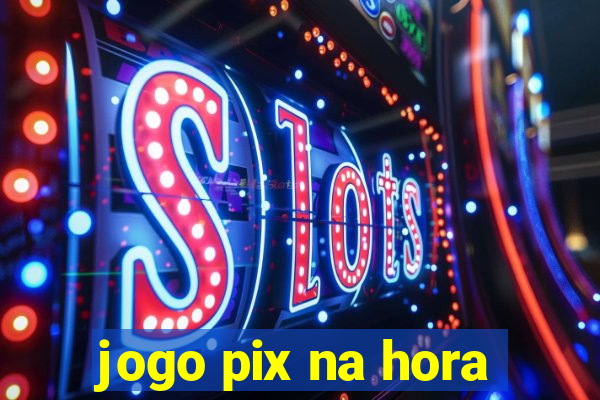 jogo pix na hora