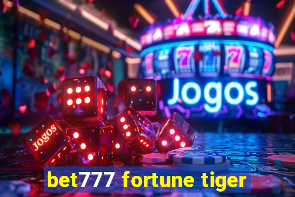 bet777 fortune tiger