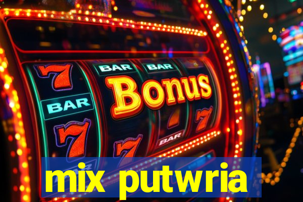 mix putwria